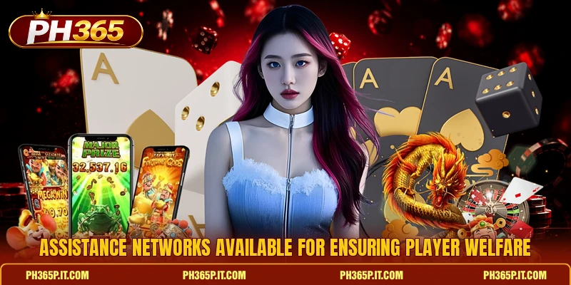 Assistance networks available for ensuring player welfare Assistance networks available for ensuring player welfare