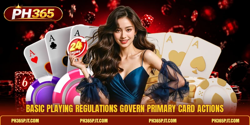 Basic playing regulations govern primary card actions