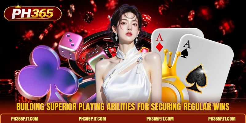 Building superior playing abilities for securing regular wins Building superior playing abilities for securing regular wins