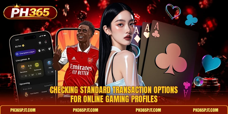 Checking standard transaction options for online gaming profiles Checking standard transaction options for online gaming profiles