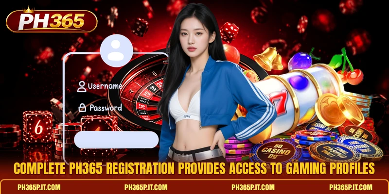 Complete Ph365 registration provides access to gaming profiles Complete Ph365 registration provides access to gaming profiles