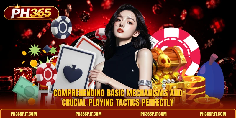 Comprehending basic mechanisms and crucial playing tactics perfectly Comprehending basic mechanisms and crucial playing tactics perfectly