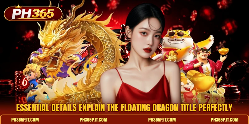 Essential details explain the Floating Dragon title perfectly Essential details explain the Floating Dragon title perfectly