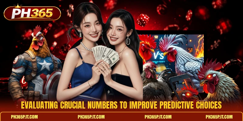 Evaluating crucial numbers to improve predictive choices