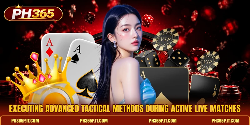 Executing advanced tactical methods during active live matches Executing advanced tactical methods during active live matches
