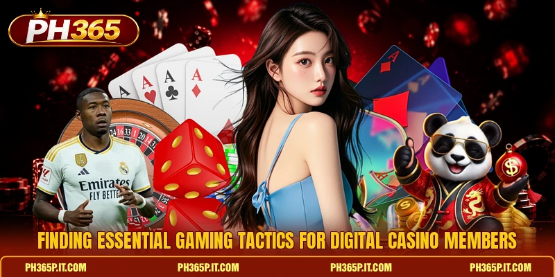 Finding essential gaming tactics for digital casino members Finding essential gaming tactics for digital casino members