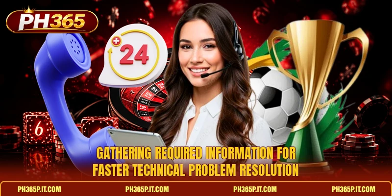 Gathering required information for faster technical problem resolution Gathering required information for faster technical problem resolution