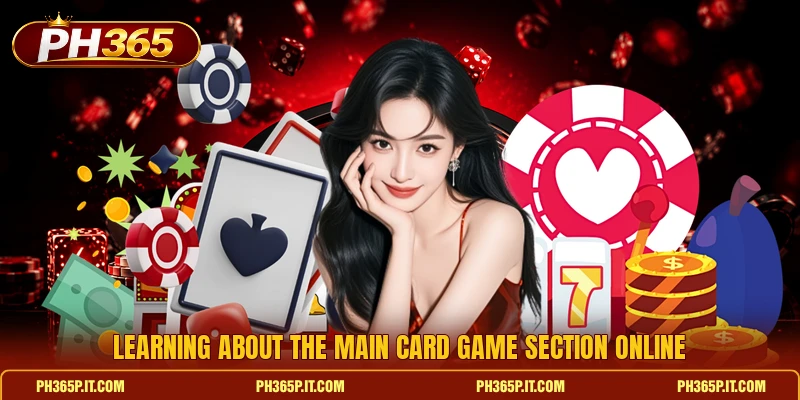 Learning about the main card game section online Learning about the main card game section online