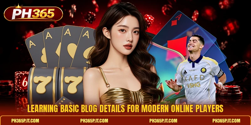 Learning basic blog details for modern online players Learning basic blog details for modern online players