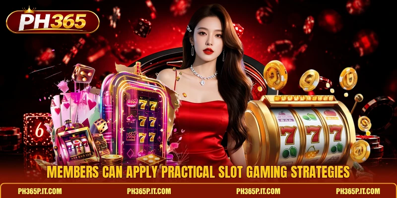 Members can apply practical slot gaming strategies Members can apply practical slot gaming strategies