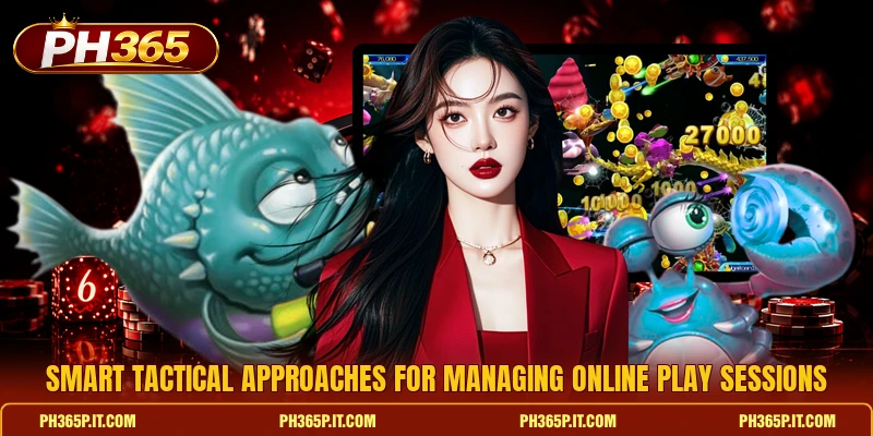Smart tactical approaches for managing online play sessions Smart tactical approaches for managing online play sessions
