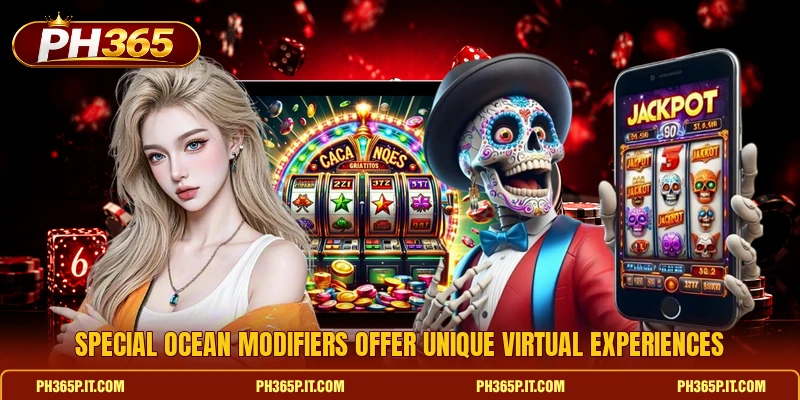 Special ocean modifiers offer unique virtual experiences Special ocean modifiers offer unique virtual experiences