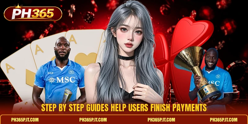 Step by step guides help users finish payments