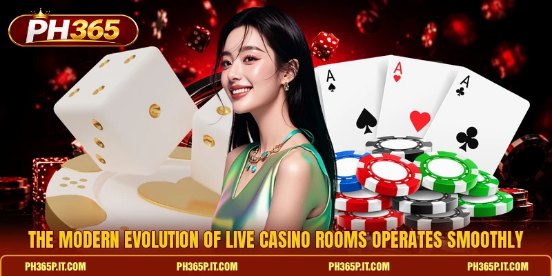 The modern evolution of live casino rooms operates smoothly The modern evolution of live casino rooms operates smoothly