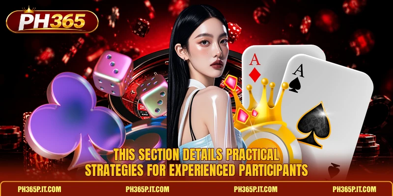This section details practical strategies for experienced participants This section details practical strategies for experienced participants