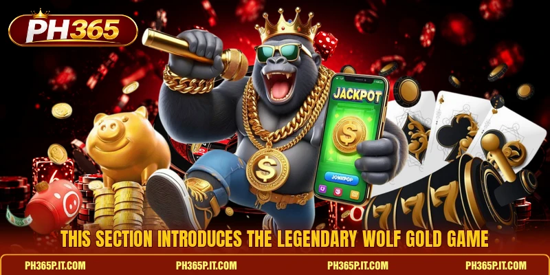 This section introduces the legendary Wolf Gold game This section introduces the legendary Wolf Gold game