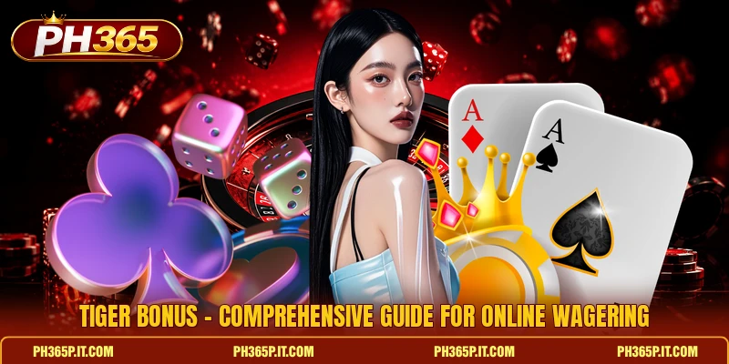 Tiger Bonus - Comprehensive Guide For Online Wagering