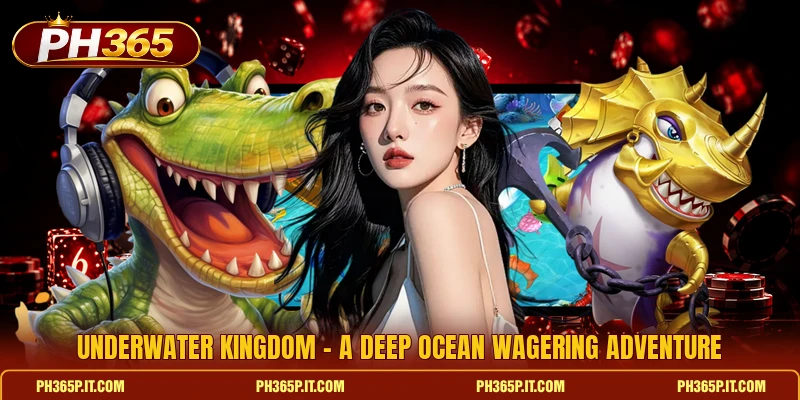 Underwater Kingdom - A Deep Ocean Wagering Adventure